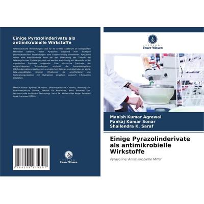 Einige Pyrazolinderivate als antimikrobielle Wirkstoffe, Taschenbuch von Manish Kumar Agrawal,Pankaj Kumar Sonar,Shailendra K. Saraf, Verlag Unser