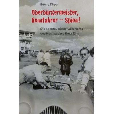 Oberbürgermeister, Rennfahrer - Spion!, Taschenbuch von Benno Kirsch, Epubli, 978-3-7450-9901-0
