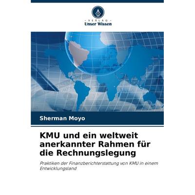 KMU und ein weltweit anerkannter Rahmen für die Rechnungslegung, Taschenbuch von Sherman Moyo, Verlag Unser Wissen, 978-620-8-34597-6
