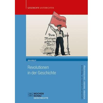 Revolutionen in der Geschichte, Taschenbuch von Eva Wolff, Wochenschau, 978-3-7344-1215-8