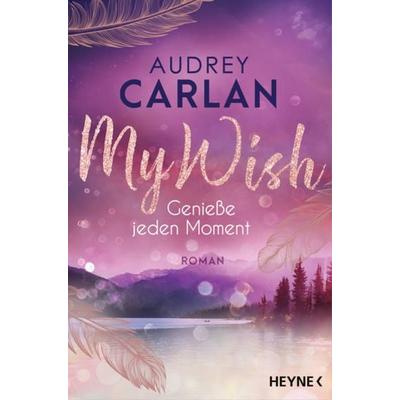 My Wish - Genieße jeden Moment, Taschenbuch von Audrey Carlan, Heyne, 978-3-453-42457-9