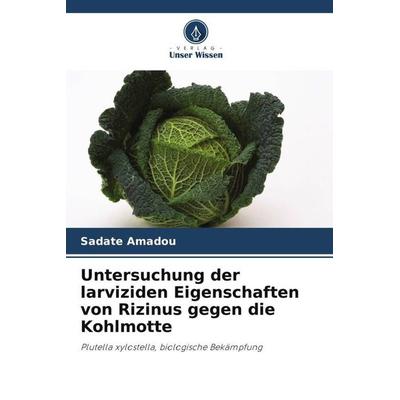 Untersuchung der larviziden Eigenschaften von Rizinus gegen die Kohlmotte, Taschenbuch von Sadate Amadou,Koffi Agbéko Tounou, Verlag Unser Wissen,