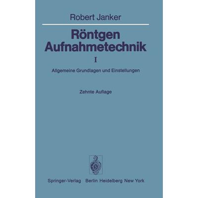 Röntgen-Aufnahmetechnik, Taschenbuch von R. Janker, Springer Berlin, 978-3-642-66657-5