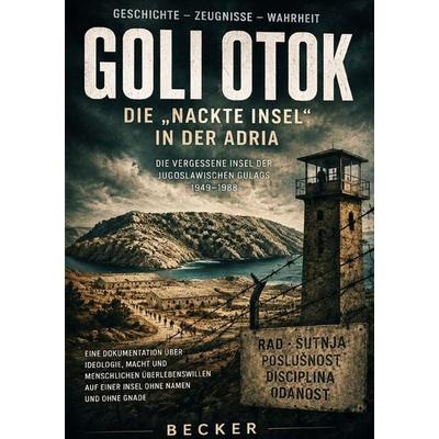 Lost Places I Goli Otok, die „nackte Insel“ in der Adria, Taschenbuch von Felix Becker, Epubli, 978-3-565-53633-7