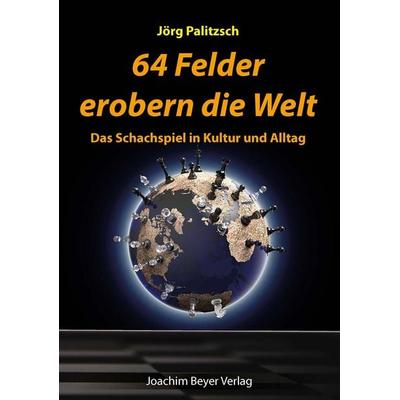 64 Felder erobern die Welt, Taschenbuch von Jörg Palitzsch, Beyer, Joachim, Verlag, 978-3-95920-150-6