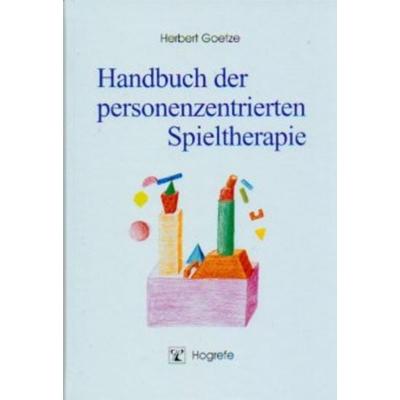 Handbuch der personenzentrierten Spieltherapie, Gebundene Ausgabe von Herbert Goetze, Hogrefe Verlag, 978-3-8017-1334-8