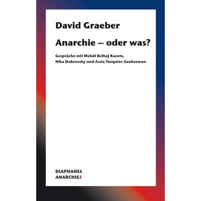 Anarchie – oder was?, Taschenbuch von David Graeber, Diaphanes, 978-3-0358-0276-4