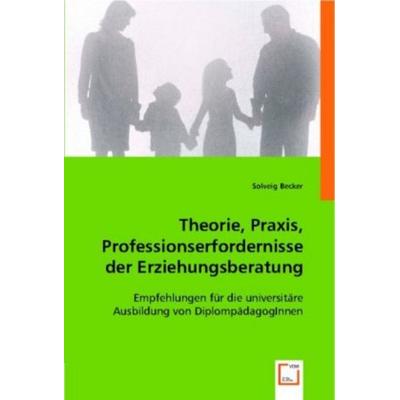 Becker, S: Theorie, Praxis, Professionserfordernisse der Erz, Taschenbuch von Solveig Becker, VDM, 978-3-8364-8577-7