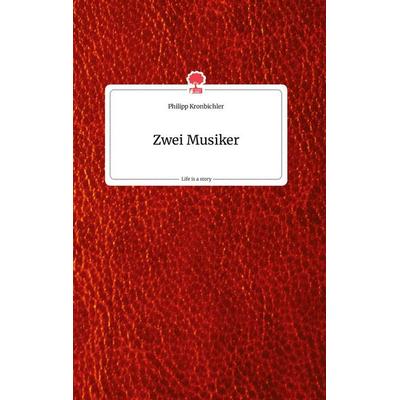 Zwei Musiker. Life is a Story - story.one, Gebundene Ausgabe von Philipp Kronbichler, Story.one publishing, 978-3-7108-0455-7