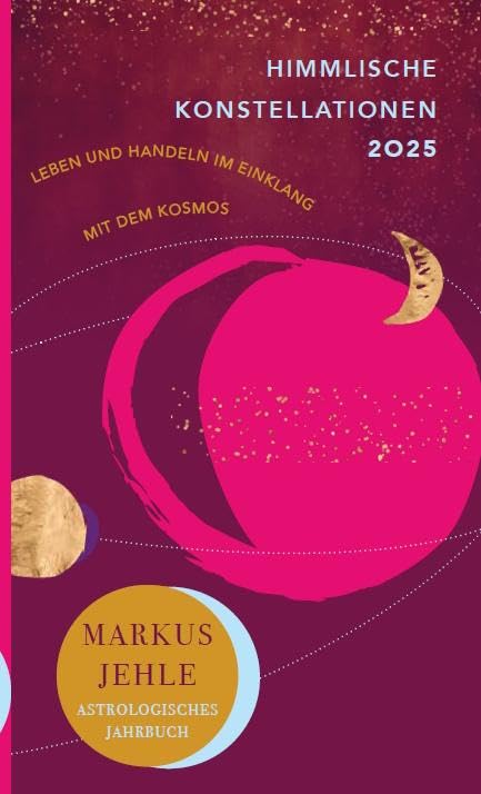 Markus Jehle - Himmlische Konstellationen 2025: Leben und Handeln im Einklang mit dem Kosmos - Preis vom 12.10.2026 11:37:12 h