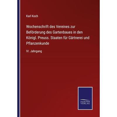 Wochenschrift des Vereines zur Beförderung des Gartenbaues in den Königl. Preuss. Staaten für Gärtnerei und Pflanzenkunde, Taschenbuch von Karl Koch,