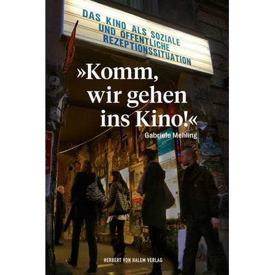 »Komm, wir gehen ins Kino!«, Taschenbuch von Gabriele Mehling, Herbert von Halem Verlag, 978-3-86962-756-4