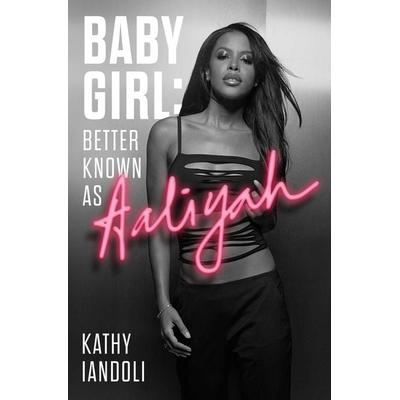 Baby Girl: Better Known as Aaliyah -