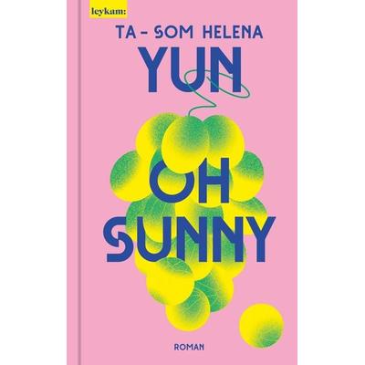 Oh Sunny, Gebundene Ausgabe von Ta-Som Helena Yun, Leykam, 978-3-7011-8353-1