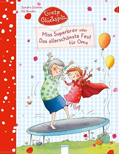Sandra Grimm - Greta Glückspilz. Miss Superbrav oder Das allerschönste Fest für Oma - Preis vom 11.10.2026 15:43:13 h