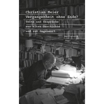 Vergangenheit ohne Ende?, Gebundene Ausgabe von Christian Meier, Wallstein, 978-3-8353-5780-8