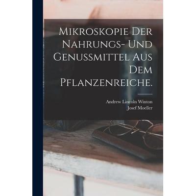 Mikroskopie der Nahrungs- und Genussmittel aus dem Pflanzenreiche., Taschenbuch von Josef Moeller,Andrew Lincoln Winton, Legare Street Press,