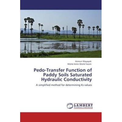 Wayayok, A: Pedo-Transfer Function of Paddy Soils Saturated, Taschenbuch von Aimrun Wayayok,Mohd Amin Mohd Soom, LAP LAMBERT Academic Publishing,