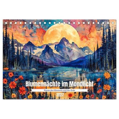 Blumennächte im Mondlicht - Poesie des Himmels und der Erde (Tischkalender 2027 DIN A5 quer), CALVENDO Monatskalender