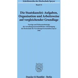 Die Staatskanzlei: Aufgaben, Organisation und Arbeitsweise auf vergleichender Grundlage., Fachbücher von Duncker & Humblot