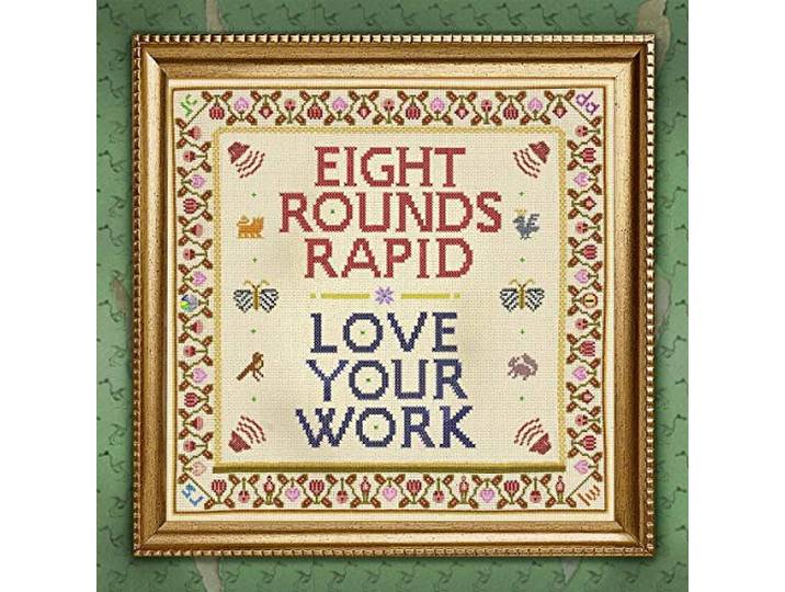 Eight Rounds Rapid - Love Your Work