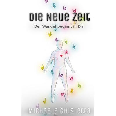 Die neue Zeit, Taschenbuch von Michaela Ghisletta, BoD – Books on Demand, 978-3-7534-5909-7