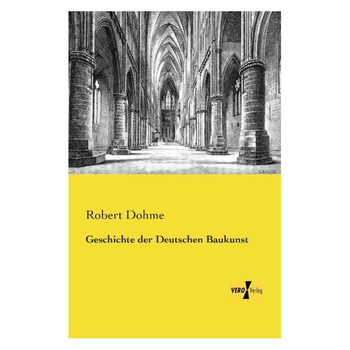 Vero Geschichte der Deutschen Baukunst (Deutsch, Softcover, Robert Dohme) (55551037)