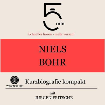 Niels Bohr: Kurzbiografie kompakt - 5 Minuten,5 Minuten Biografien,Jürgen Fritsche, Audio, 9783754507773