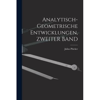 Analytisch-Geometrische Entwicklungen, ZWEITER BAND, Taschenbuch von Julius Plücker, Legare Street Press, 978-1-01-736715-7