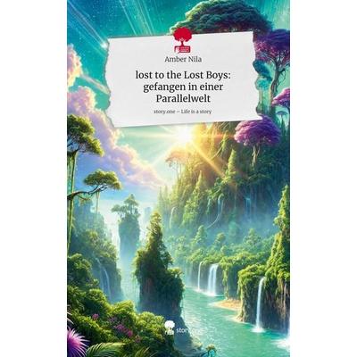 Lost to the Lost Boys: gefangen in einer Parallelwelt. Life is a Story - story.one, Gebundene Ausgabe von Amber Nila, Storylution, 978-3-7115-4422-3