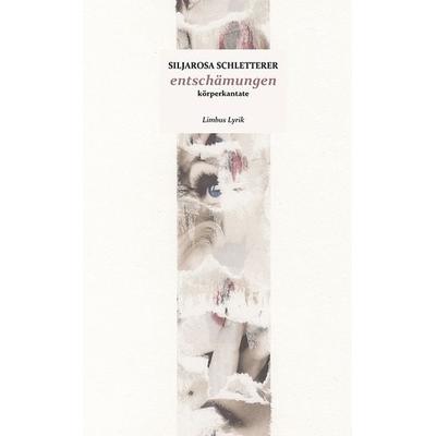entschämungen, Gebundene Ausgabe von Siljarosa Schletterer, Limbus Verlag, 978-3-99039-265-2