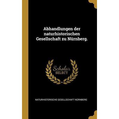 Abhandlungen der naturhistorischen Gesellschaft zu Nürnberg., Gebundene Ausgabe von Naturhistorische Gesellschaft Nurnberg, Creative Media Partners,