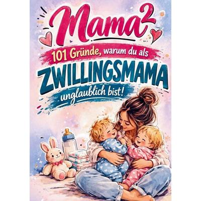 Mama² - 101 Gründe, warum du als Zwillingsmama unglaublich bist!, Taschenbuch von Elisa Lenzow, Bookmundo, 978-94-038-8955-9