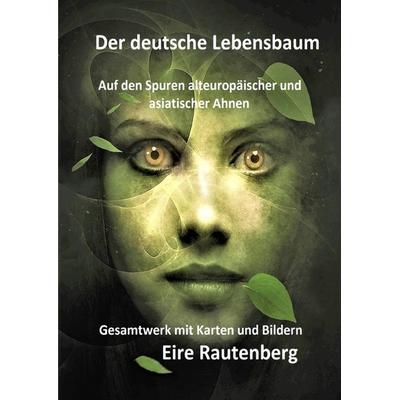 Der deutsche Lebensbaum, Taschenbuch von Eire Rautenberg, Epubli, 978-3-7541-6080-0