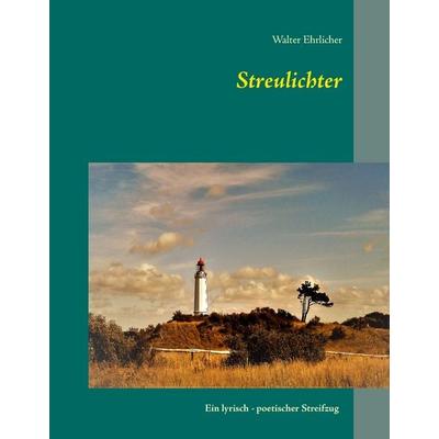 Streulichter, Gebundene Ausgabe von Walter Ehrlicher, BoD – Books on Demand, 978-3-7431-6734-6