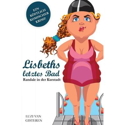 Lisbeths letztes Bad, Taschenbuch von Luzi van Gisteren, Epubli, 978-3-7598-9533-2