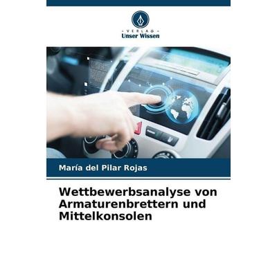 Wettbewerbsanalyse von Armaturenbrettern und Mittelkonsolen, Taschenbuch von María del Pilar Rojas, Verlag Unser Wissen