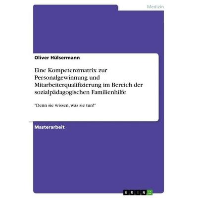 Eine Kompetenzmatrix zur Personalgewinnung und Mitarbeiterqualifizierung im Bereich der sozialpädagogischen Familienhilfe, Taschenbuch von Oliver