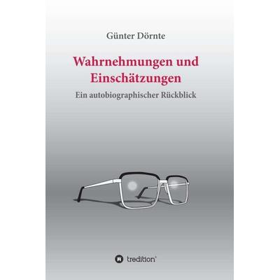 Wahrnehmungen und Einschätzungen, Gebundene Ausgabe von Günter Dörnte, Tredition, 978-3-7345-1746-4