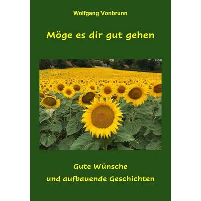 Möge es dir gut gehen, Taschenbuch von Wolfgang Vonbrunn, Epubli, 978-3-8197-2031-4