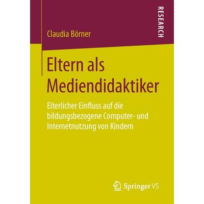 Eltern als Mediendidaktiker, Taschenbuch von Claudia Börner, Springer Fachmedien Wiesbaden GmbH, 978-3-658-14179-0