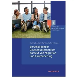 Berufsbildender Deutschunterricht im Kontext von Migration und Einwanderung, Fachbücher von Martina Kofer, Karina Becker