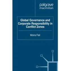 Global Governance and Corporate Responsibility in Conflict Zones, Ratgeber von M. Feil