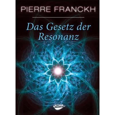 Das Gesetz der Resonanz, Gebundene Ausgabe von Pierre Franckh, KOHA-Verlag