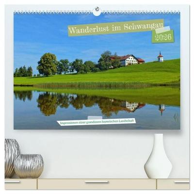 Wanderlust im Schwangau - Impressionen einer grandiosen bayerischen Landschaft (hochwertiger Premium Wandkalender 2026 DIN A2 quer), Kunstdruck in