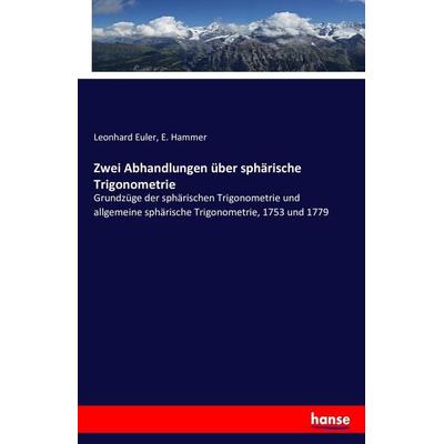 Zwei Abhandlungen über sphärische Trigonometrie, Taschenbuch von Leonhard Euler,E. Hammer, Hansebooks, 978-3-7433-3943-9