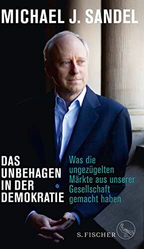 Sandel, Michael J. - Das Unbehagen in der Demokratie: Was die ungezügelten Märkte aus unserer Gesellschaft gemacht haben - Preis vom 06.10.2026 07:26:00 h