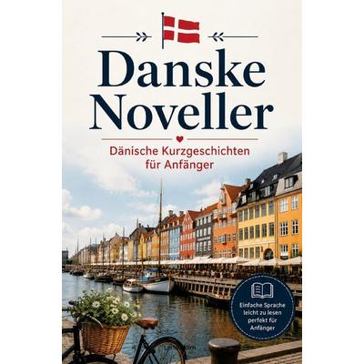 Danske Noveller - Dänische Kurzgeschichten für Anfänger, Taschenbuch von Lena Holm, Bookmundo, 978-94-039-1616-3