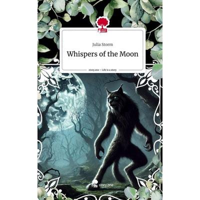 Whispers of the Moon. Life is a Story - story.one, Gebundene Ausgabe von Julia Storm, Storylution, 978-3-7115-4357-8