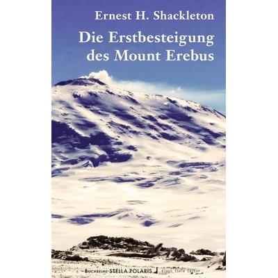 Die Erstbesteigung des Mount Erebus, Gebundene Ausgabe von Ernest Shackleton, BoD – Books on Demand, 978-3-7519-9805-5